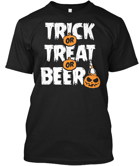 Trick Or Treat Or Beer Black T-Shirt Front