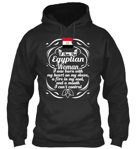 I Am An Egyptian Woman I Was Born With My Heart On My Sleeve, A Fire In My Soul, And A Mouth I Can't Control Jet Black T-Shirt Front