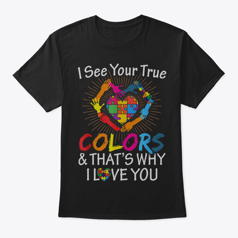 Autism Awareness Tshirt I See Your True  Black áo T-Shirt Front