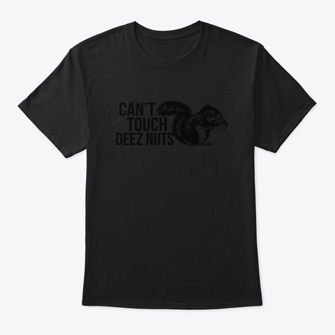 Can't Touch Deez Nuts   Squirrel Luck  Black T-Shirt Front