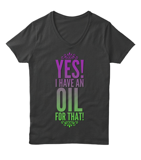 Yes I Have An Oil For That! Black T-Shirt Front