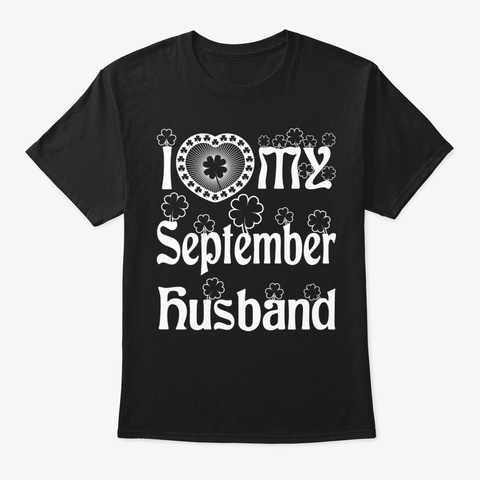 I Love My September Husband Shirt Black T-Shirt Front