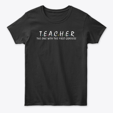 Teacher The One With The First Graders Black T-Shirt Front
