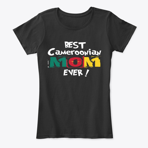 Best Cameroonian Mom Ever T Shirt Black T-Shirt Front