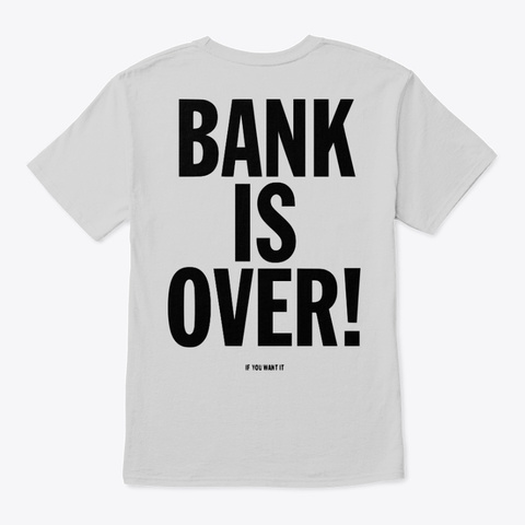 Bank Is Over Light Steel T-Shirt Back