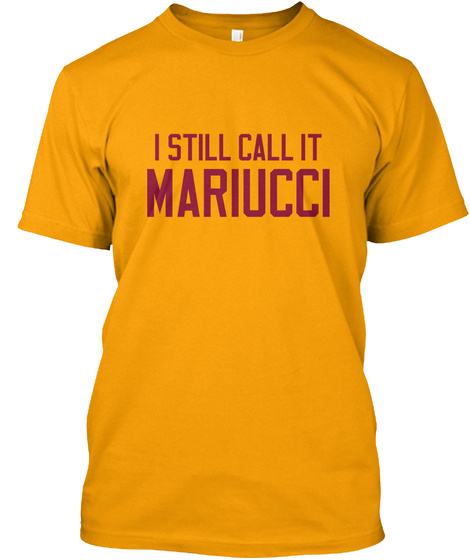 I Still Call It Mariucci Gold T-Shirt Front
