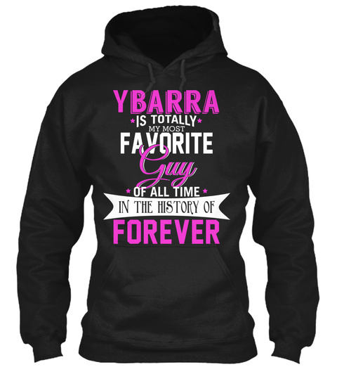 Ybarra Is Totally My Most Favorite Guy. Customizable Name  Black T-Shirt Front