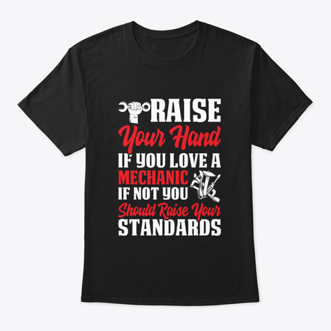 Raise Your Hand If You Love A Mechanic   Black T-Shirt Front