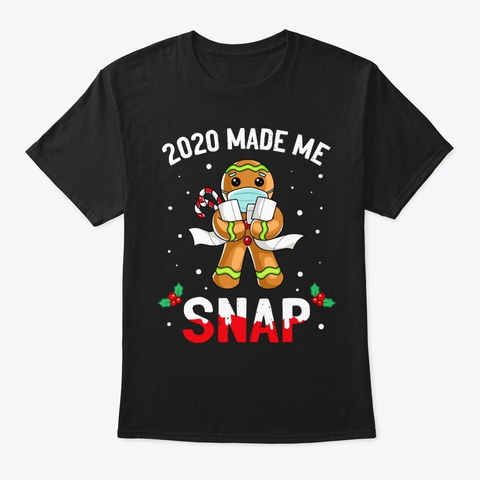 2020 Made Me Snap Gingerbread Black T-Shirt Front