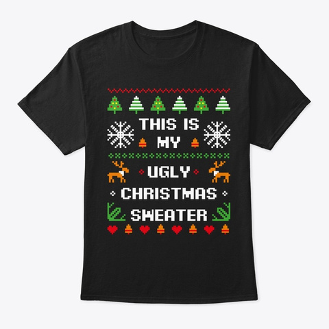 This Is My Ugly Sweater Funny Hilarious  Black T-Shirt Front