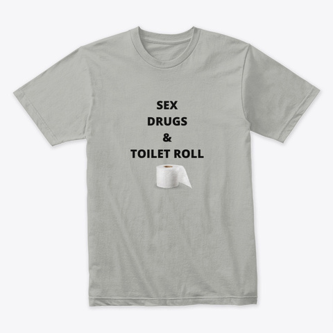 Sex, Drugs &Amp; Toilet Roll Light Grey T-Shirt Front