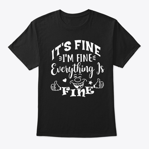 It's Fine I'm Fine Everything Is Fine Gi Black T-Shirt Front