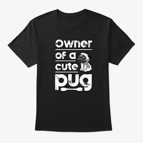 Cool Pug Lover. "Owner Of A Cute Pug" Black T-Shirt Front