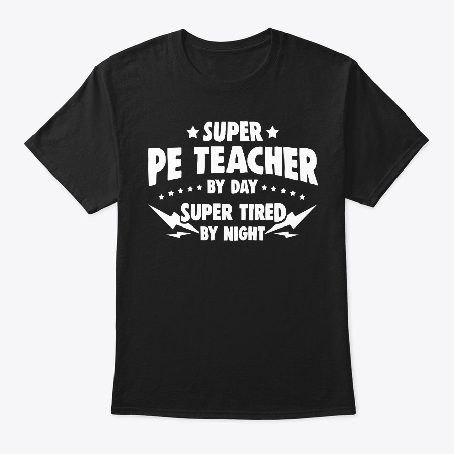 Pe Teacher By Day Super Tired By Night Unisex Tshirt
