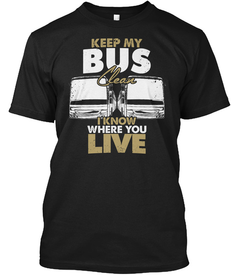 Keep My Bus Clean I Know Where You Live Black T-Shirt Front