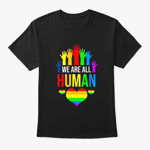 We Are All Human Shirt Funny Lgbt Gay Black T-Shirt Front
