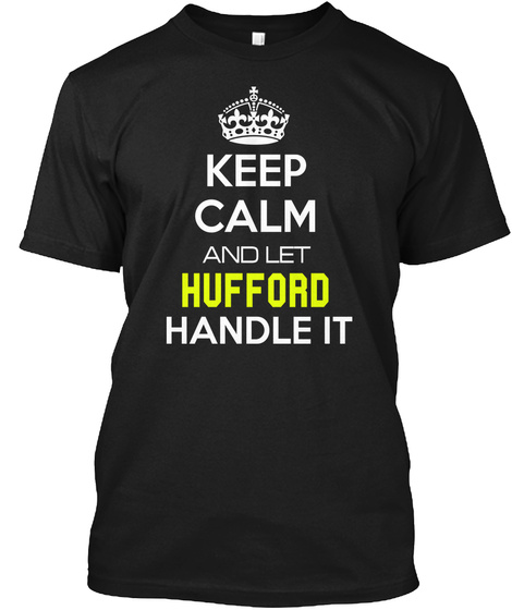 Keep Calm And Let Hufford Handle It Black T-Shirt Front