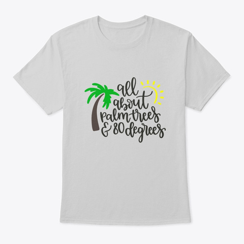 All About Palm Trees And 80 Degrees Light Steel Camiseta Front