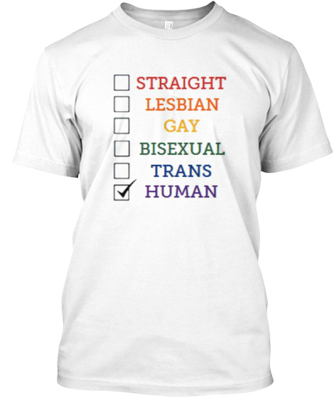 Straight Lesbian Gay Bisexual Trans Human White T-Shirt Front