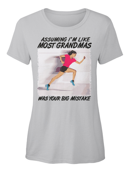 Assuming I'm Like Most Grandmas Was Your Big Mistake Sport Grey T-Shirt Front
