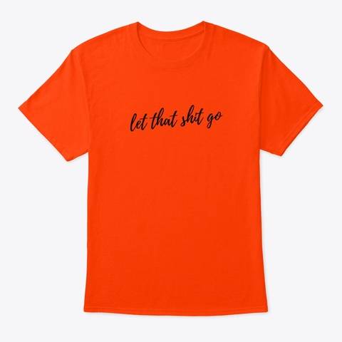 Let That Shit Go! Yoga Clothes Orange T-Shirt Front