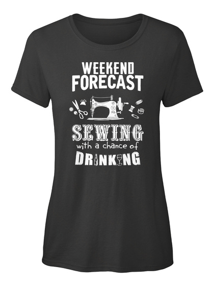 Weekend Forecast Sewing With A Chance Of Drinking Black T-Shirt Front