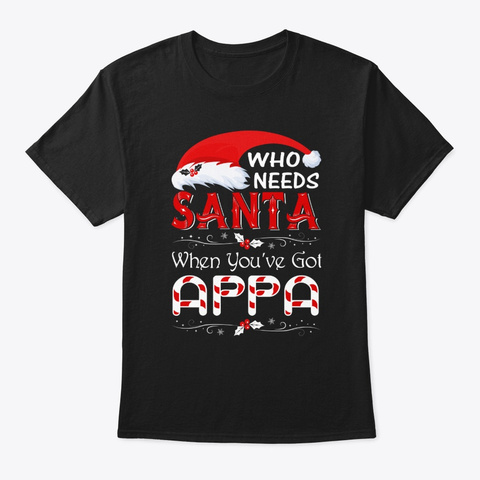 Who Need Santa When You Got Appa Tee Black T-Shirt Front