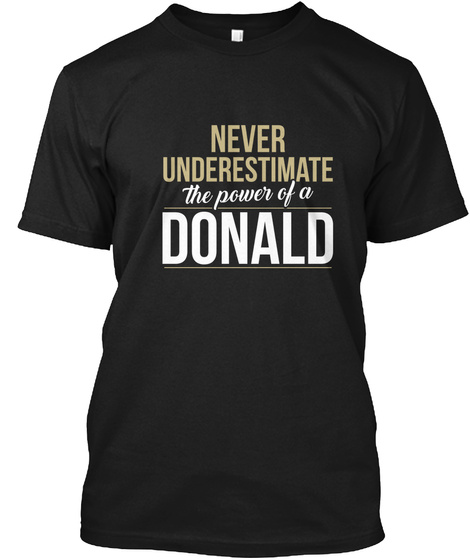 Never Underestimate The Power Of A Donald Black T-Shirt Front