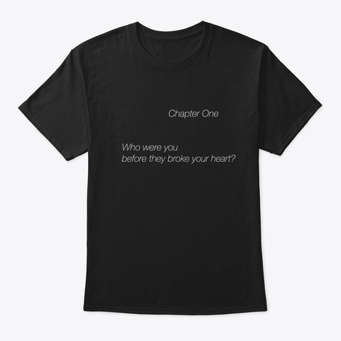 Who're You Before They Broke Your Heart? Black T-Shirt Front