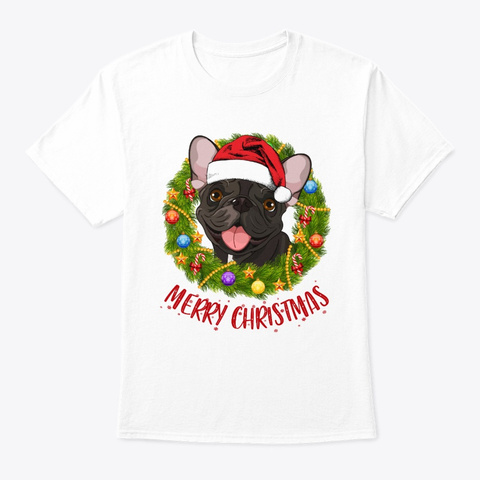 French Bulldog In Christmas Wreath Shirt White T-Shirt Front