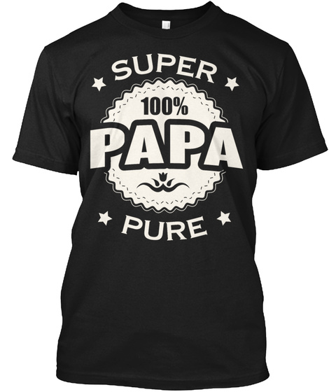 Super Papa Happy Forever Pure Awesome Shirts