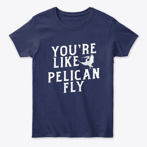 Youre Like Pelican Fly