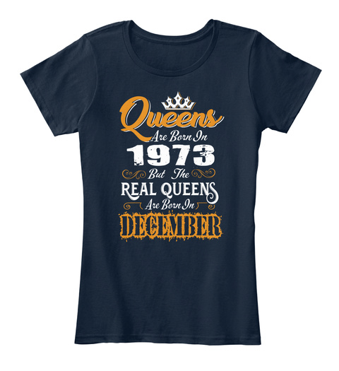 Real Queens Are Born In December 1973 New Navy T-Shirt Front