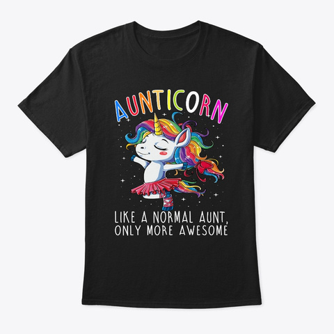 Aunticorn Like A Normal  Aunt Only More Black T-Shirt Front