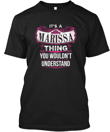 It's A Marissa Thing You Wouldn't Understand Black T-Shirt Front