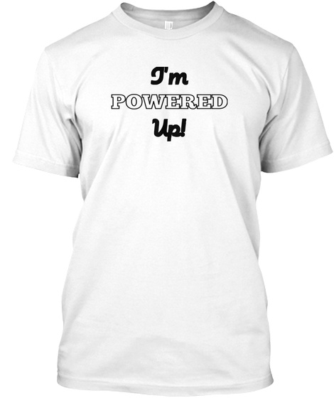 I M Powered Up White T-Shirt Front