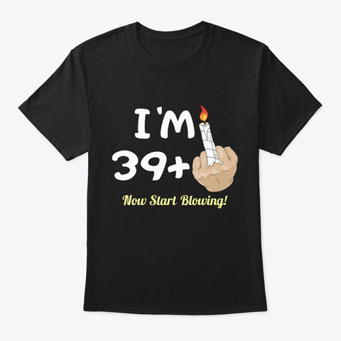 Funny 40 Year Old Birthday Gag Gift Black T-Shirt Front