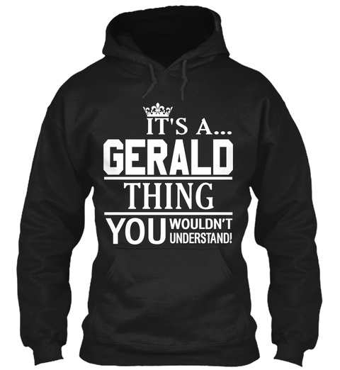 It's A Gerald Thing You Wouldn't Understand Black T-Shirt Front