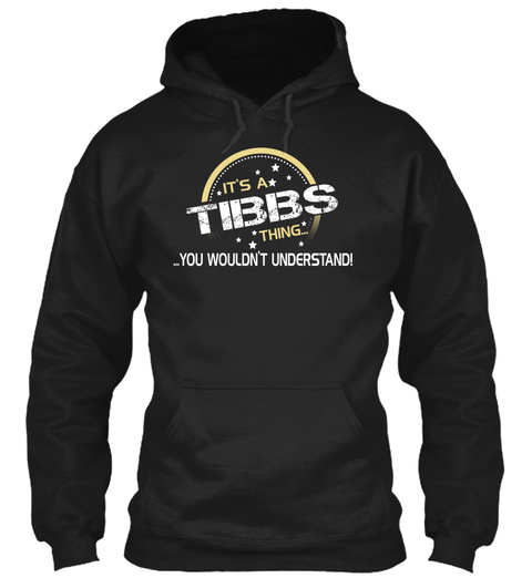 It's A Tibbs  Thing You Wouldn't Understand Black T-Shirt Front