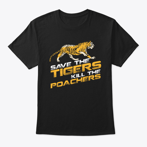 Save The Tigers Kill The Poachers Black T-Shirt Front