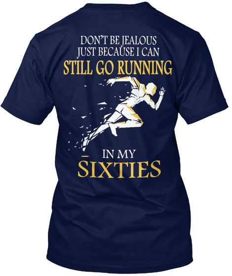 Don't Be Jealous Just Because I Can Still Go Running In My Sixties Navy T-Shirt Back
