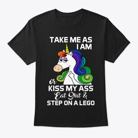 Take Me As I Am Or Kiss My Ass Unicorn