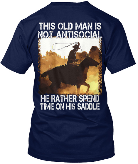 This Old Man Is Not Antisocial He Rather Spend Time On His Saddle Navy T-Shirt Back