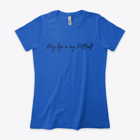 Women's T Shirt, My Life Is My Pit Bull Royal Camiseta Front