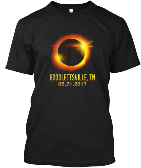 Goodlettsville, Tn 08.21.2017 Black T-Shirt Front