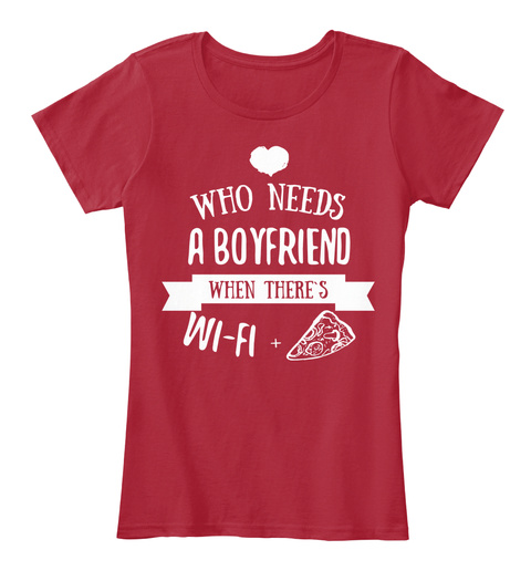 Who Needs A Boyfriend When There's Wi Fi + Pizza Red T-Shirt Front