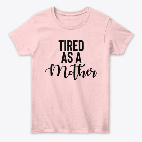 Tired As A Mom Tees Unisex Tshirt
