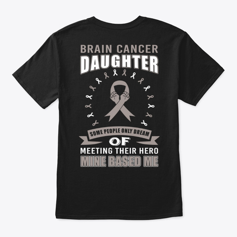 Brain Cancer Daughter Meeting Hero Shirt Black T-Shirt Back