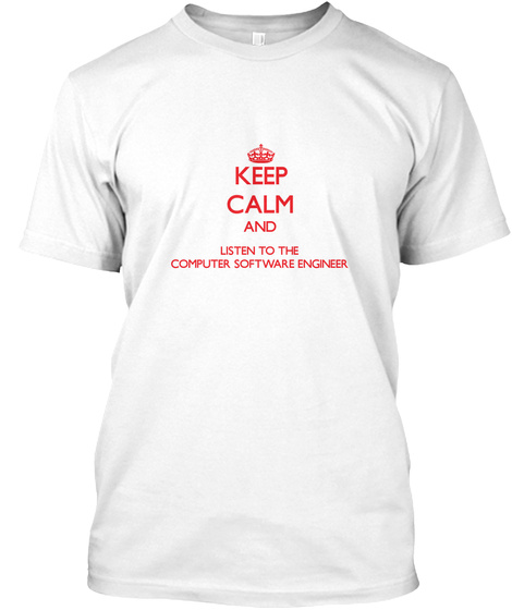 Keep Calm And Listen To The Computer Software Engineer White T-Shirt Front