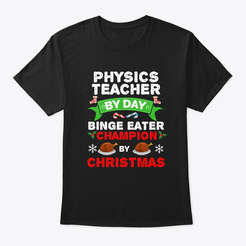 Physics Teacher  Binge Eater Christmas Black T-Shirt Front